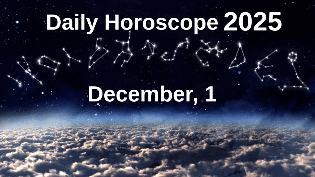 Daily Horoscope December 1 2025 – Zodiac Signs Astrology Forecast