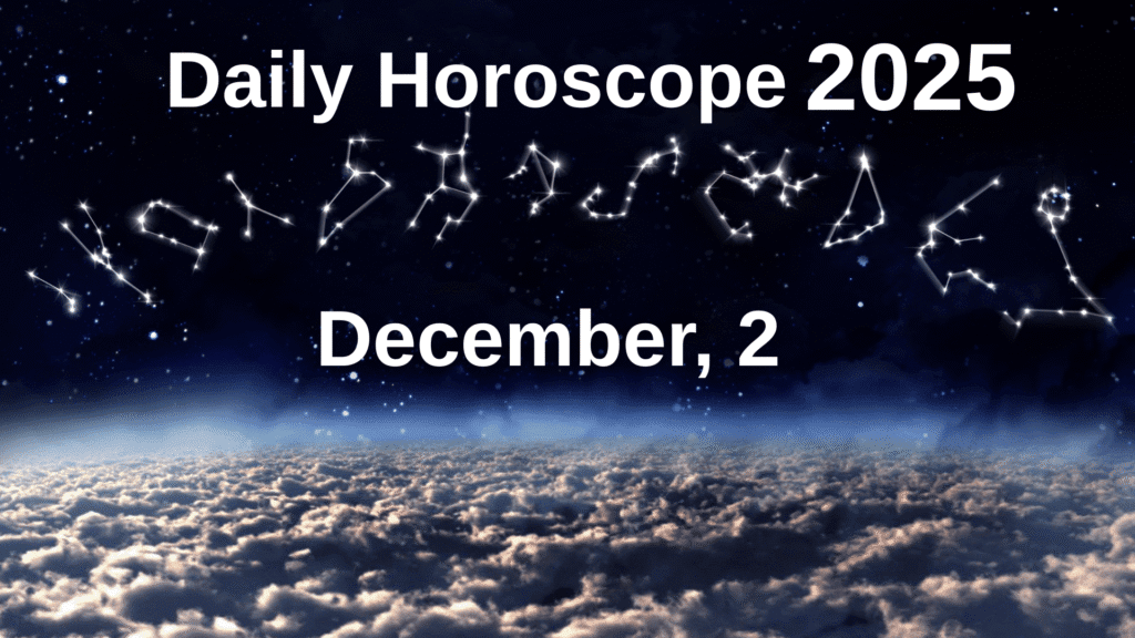 Daily Horoscope December 2 2025 – Zodiac Signs Astrology Forecast
