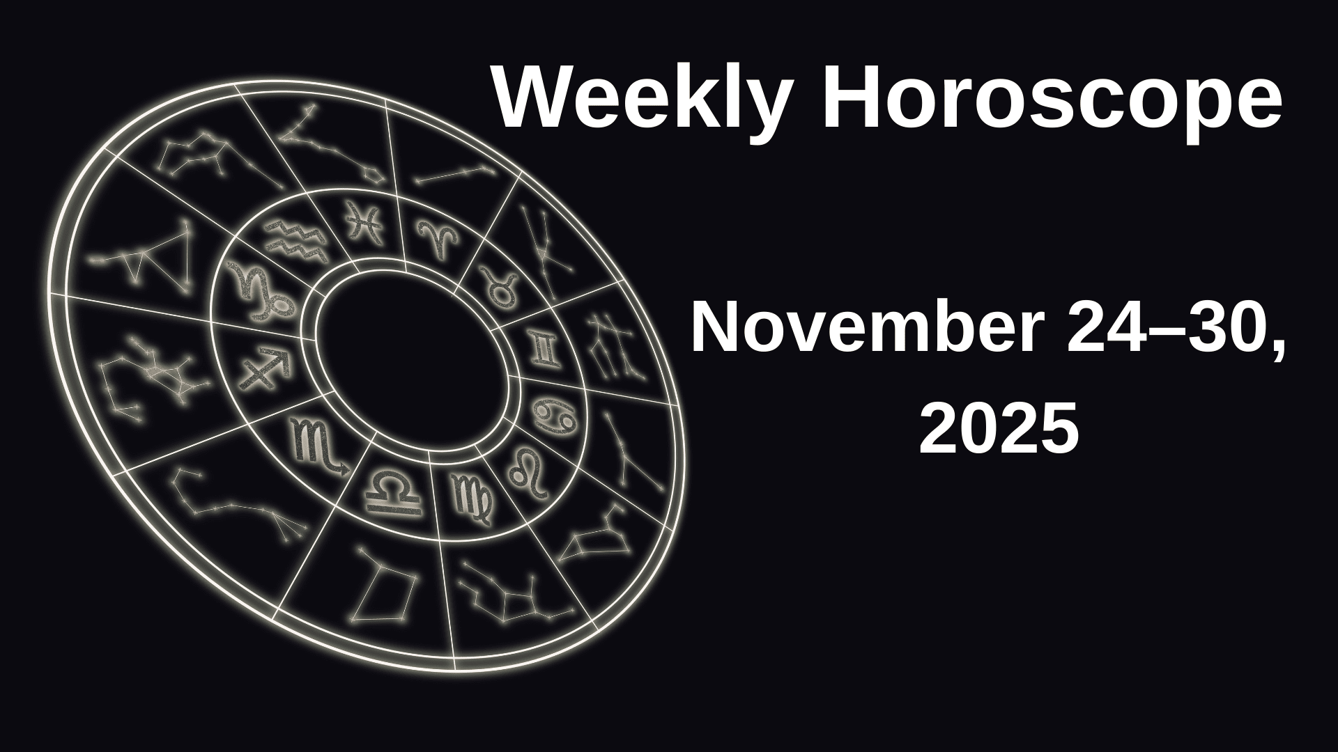 Weekly Horoscope November 24–30, 2025 — Zodiac Signs Astrology Overview